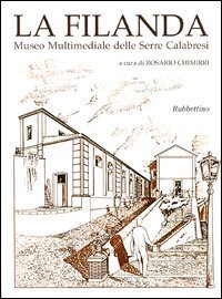 La filanda. Museo multimediale delle Serre calabresi. Ediz. italiana e inglese