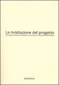 La rivisitazione del progetto. Una sperimentazione didattica sul processo costruttivo dell'edificio