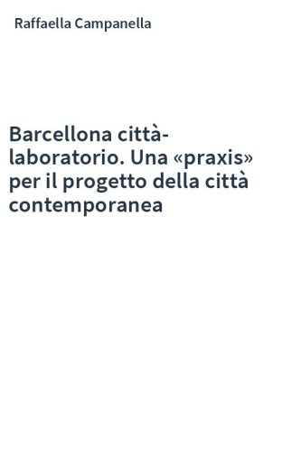 Barcellona città-laboratorio. Una «praxis» per il progetto della città contemporanea
