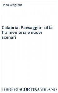 Calabria. Paesaggio-città tra memoria e nuovi scenari