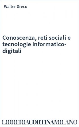 Conoscenza, reti sociali e tecnologie informatico-digitali