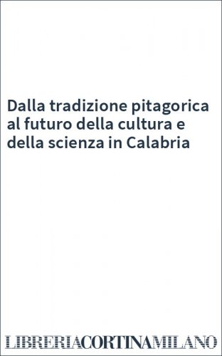 Dalla tradizione pitagorica al futuro della cultura e della scienza in Calabria