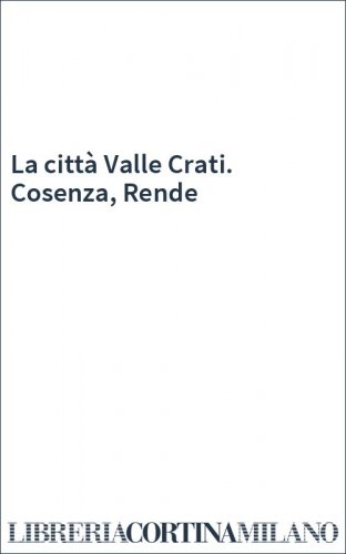 La città Valle Crati. Cosenza, Rende