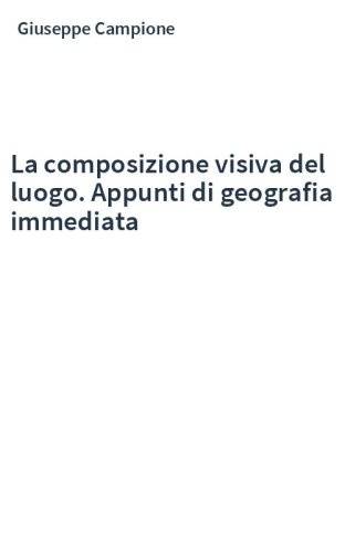 La composizione visiva del luogo. Appunti di geografia immediata