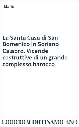 La Santa Casa di San Domenico in Soriano Calabro. Vicende costruttive di un grande complesso barocco