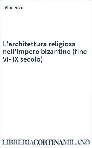 L'architettura religiosa nell'impero bizantino (fine VI-IX secolo)