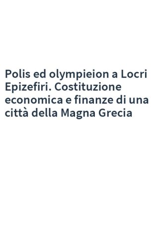 Polis ed olympieion a Locri Epizefiri. Costituzione economica e finanze di una città della Magna Grecia