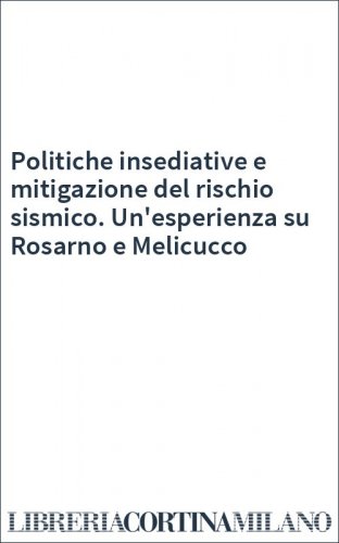 Politiche insediative e mitigazione del rischio sismico. Un'esperienza su Rosarno e Melicucco