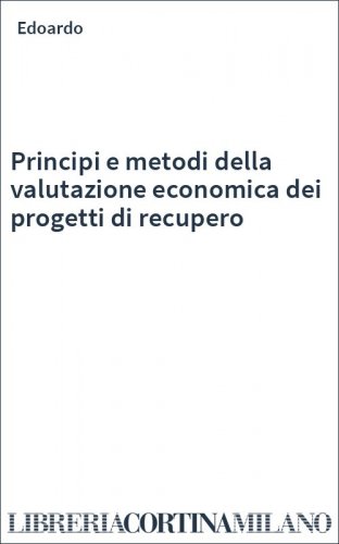 Principi e metodi della valutazione economica dei progetti di recupero