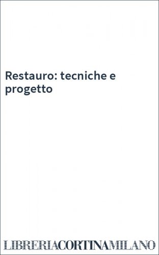 Restauro: tecniche e progetto