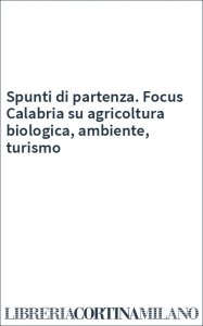 Spunti di partenza. Focus Calabria su agricoltura biologica, ambiente, turismo