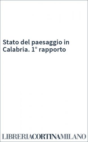 Stato del paesaggio in Calabria. 1° rapporto