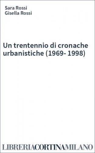 Un trentennio di cronache urbanistiche (1969-1998)