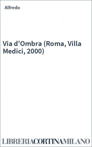 Via d'Ombra (Roma, Villa Medici, 2000)