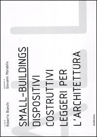 Small buildings. Dispositivi costruttivi leggeri per l'architettura