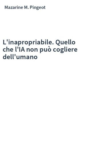 L'inapropriabile. Quello che l'IA non può cogliere dell'umano