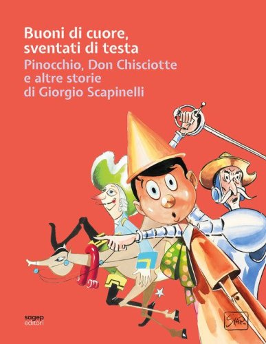 Buoni di cuore, sventati di testa. Pinocchio, Don Chisciotte e altre storie di Giorgio Scapinelli