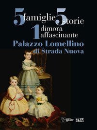 5 famiglie, 5 storie, 1 dimora affascinante. Palazzo Lomellino di Stradanuova