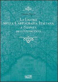 La Liguria nella cartografia italiana a stampa dell'Ottocento