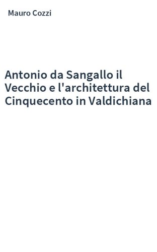 Antonio da Sangallo il Vecchio e l'architettura del Cinquecento in Valdichiana