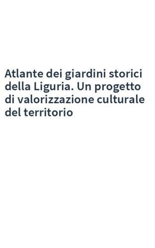 Atlante dei giardini storici della Liguria. Un progetto di valorizzazione culturale del territorio