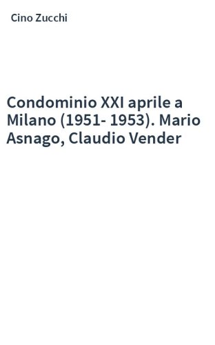 Condominio XXI aprile a Milano (1951-1953). Mario Asnago, Claudio Vender