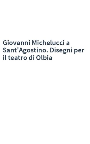 Giovanni Michelucci a Sant'Agostino. Disegni per il teatro di Olbia