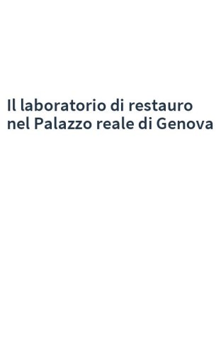 Il laboratorio di restauro nel Palazzo reale di Genova
