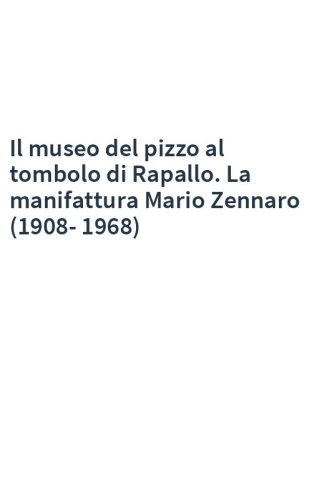 Il museo del pizzo al tombolo di Rapallo. La manifattura Mario Zennaro (1908-1968)