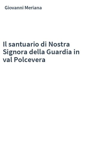Il santuario di Nostra Signora della Guardia in val Polcevera