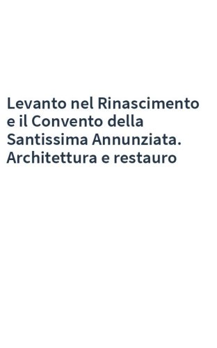 Levanto nel Rinascimento e il Convento della Santissima Annunziata. Architettura e restauro