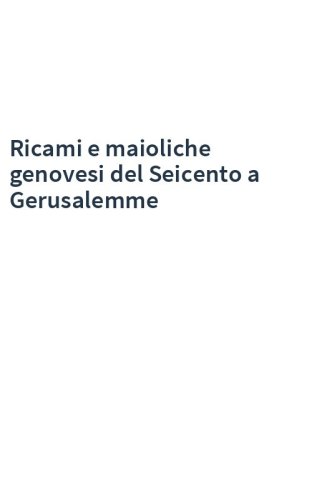 Ricami e maioliche genovesi del Seicento a Gerusalemme