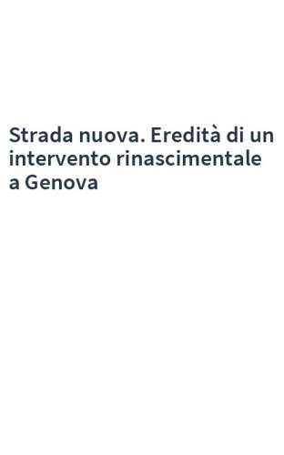 Strada nuova. Eredità di un intervento rinascimentale a Genova