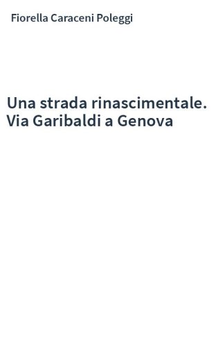 Una strada rinascimentale. Via Garibaldi a Genova