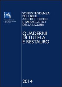 Quaderni di tutela e restauro 2014. Soprintendenza per i beni architettonici e paesaggistici della Liguria