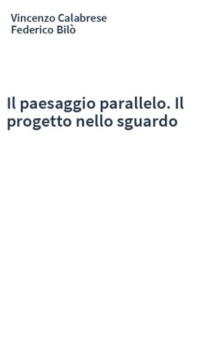 Il paesaggio parallelo. Il progetto nello sguardo