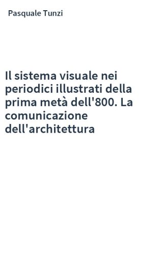 Il sistema visuale nei periodici illustrati della prima metà dell'800. La comunicazione dell'architettura