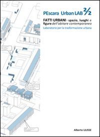 Pescara urban lab. Fatti urbani. Spazio luoghi e figure dell'abitare contemporaneo