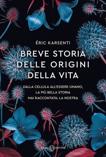 Breve storia delle origini della vita. Dalla cellula all'essere umano, la più bella storia mai raccontata: la nostra