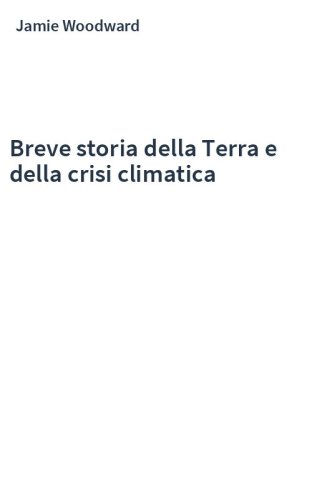 Breve storia della Terra e della crisi climatica
