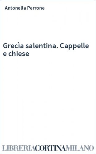Grecìa salentina. Cappelle e chiese