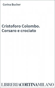 Cristoforo Colombo. Corsaro e crociato