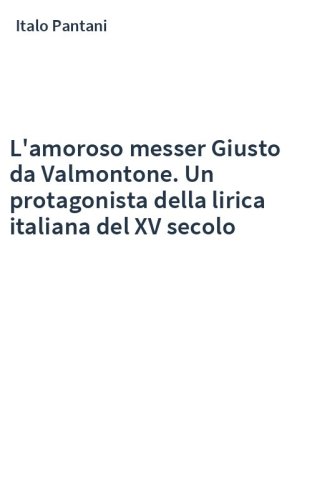 L'amoroso messer Giusto da Valmontone. Un protagonista della lirica italiana del XV secolo