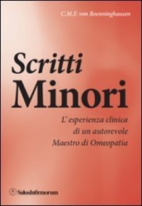 Scritti minori. L'esperienza clinica di un autorevole maestro di omeopatia