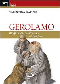 Gerolamo. Gli affreschi in San Francesco a Montefalco