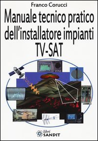 Il manuale tecnico pratico dell'installatore impianti Tv-SAT