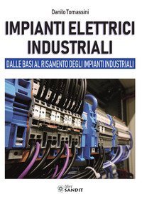 Impianti elettrici industriali. Dalle basi al rifasamento degli impianti industriali
