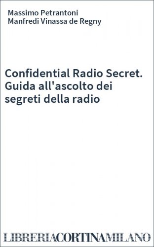 Confidential Radio Secret. Guida all'ascolto dei segreti della radio