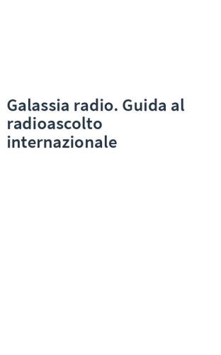 Galassia radio. Guida al radioascolto internazionale