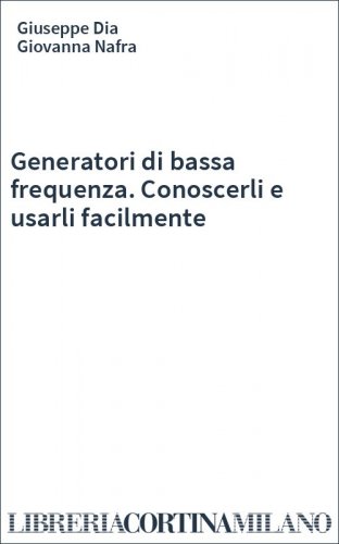 Generatori di bassa frequenza. Conoscerli e usarli facilmente